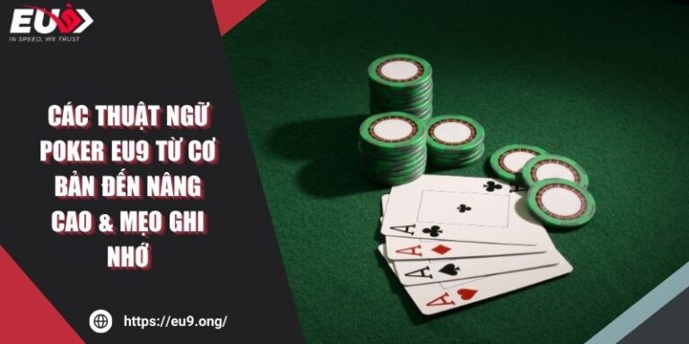 Các Thuật Ngữ Poker EU9 Từ Cơ Bản Đến Nâng Cao & Mẹo Ghi Nhớ 4 Các Thuật Ngữ Poker EU9 Từ Cơ Bản Đến Nâng Cao & Mẹo Ghi Nhớ