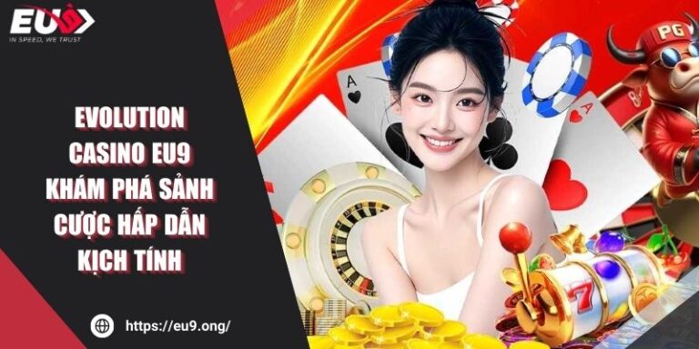 Evolution Casino Eu9 - Khám Phá Sảnh Cược Hấp Dẫn Kịch Tính 10 Evolution Casino Eu9 - Khám Phá Sảnh Cược Hấp Dẫn Kịch Tính