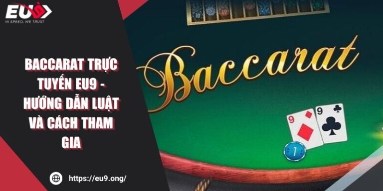 Baccarat Trực Tuyến EU9 - Hướng Dẫn Luật Và Cách Tham Gia 6 Baccarat Trực Tuyến EU9 - Hướng Dẫn Luật Và Cách Tham Gia
