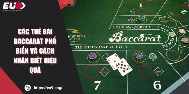 Các Thế Bài Baccarat Phổ Biến Và Cách Nhận Biết Hiệu Quả 9 Các Thế Bài Baccarat Phổ Biến Và Cách Nhận Biết Hiệu Quả