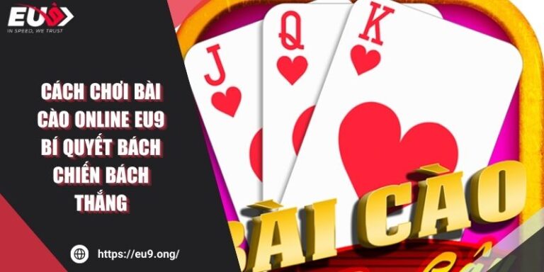 Cách Chơi Bài Cào Online EU9 Bí Quyết Bách Chiến Bách Thắng 7 Cách Chơi Bài Cào Online EU9 Bí Quyết Bách Chiến Bách Thắng