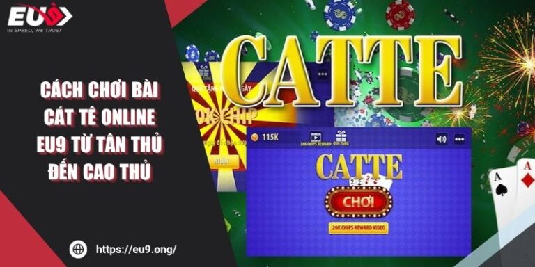 Cách Chơi Bài Cát Tê Online EU9 Từ Tân Thủ Đến Cao Thủ 8 Cách Chơi Bài Cát Tê Online EU9 Từ Tân Thủ Đến Cao Thủ