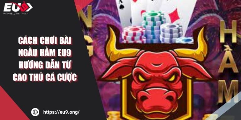Cách Chơi Bài Ngầu Hầm EU9 Hướng Dẫn Từ Cao Thủ Cá Cược 9 Cách Chơi Bài Ngầu Hầm EU9 Hướng Dẫn Từ Cao Thủ Cá Cược