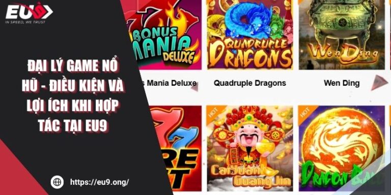 Đại Lý Game Nổ Hũ - Điều Kiện Và Lợi Ích Khi Hợp Tác Tại EU9 6 Đại Lý Game Nổ Hũ - Điều Kiện Và Lợi Ích Khi Hợp Tác Tại EU9