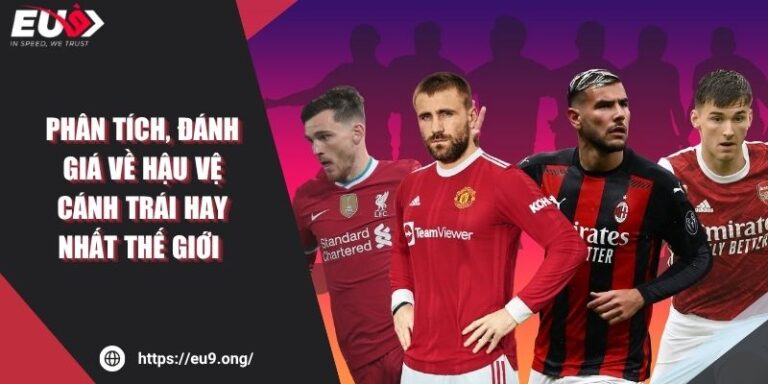 Phân Tích, Đánh Giá Về Hậu Vệ Cánh Trái Hay Nhất Thế Giới 7 Phân Tích, Đánh Giá Về Hậu Vệ Cánh Trái Hay Nhất Thế Giới