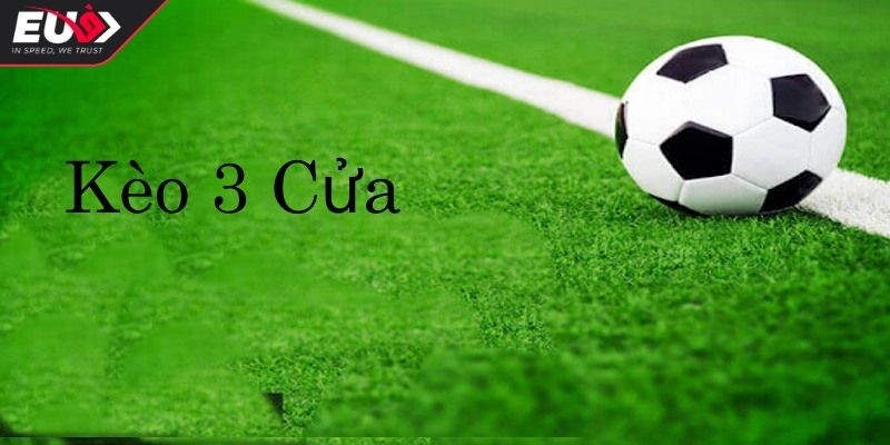Kèo 3 cửa là gì?