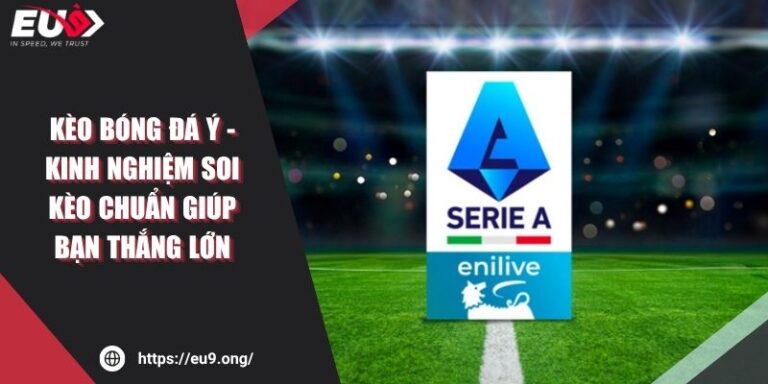 Kèo Bóng Đá Ý - Kinh Nghiệm Soi Kèo Chuẩn Giúp Bạn Thắng Lớn 5 Kèo Bóng Đá Ý - Kinh Nghiệm Soi Kèo Chuẩn Giúp Bạn Thắng Lớn