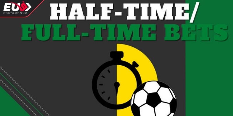Kèo Half Time/Full Time EU9 Dễ Thắng Với Chiến Thuật Tối Ưu 1 Hiểu rõ kèo half time/full time EU9