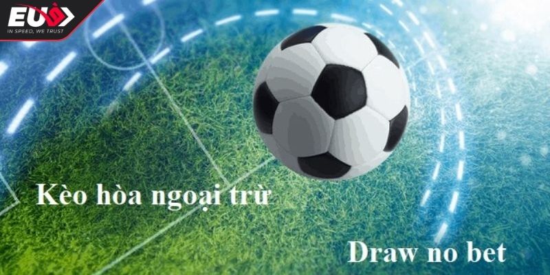 Kèo Hòa Ngoại Trừ - Bí Quyết Hiệu Quả Tăng Tỷ Lệ Thắng Cược 2 Nghiên cứu kỹ phong độ