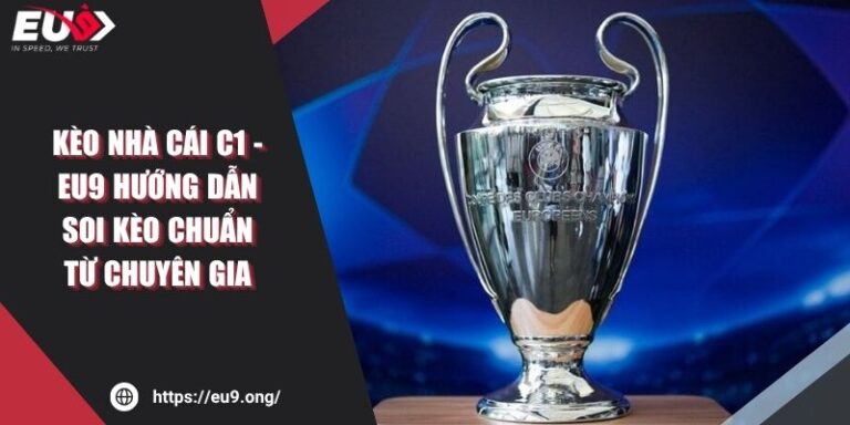 Kèo Nhà Cái C1 - EU9 Hướng Dẫn Soi Kèo Chuẩn Từ Chuyên Gia 4 Kèo Nhà Cái C1 - EU9 Hướng Dẫn Soi Kèo Chuẩn Từ Chuyên Gia