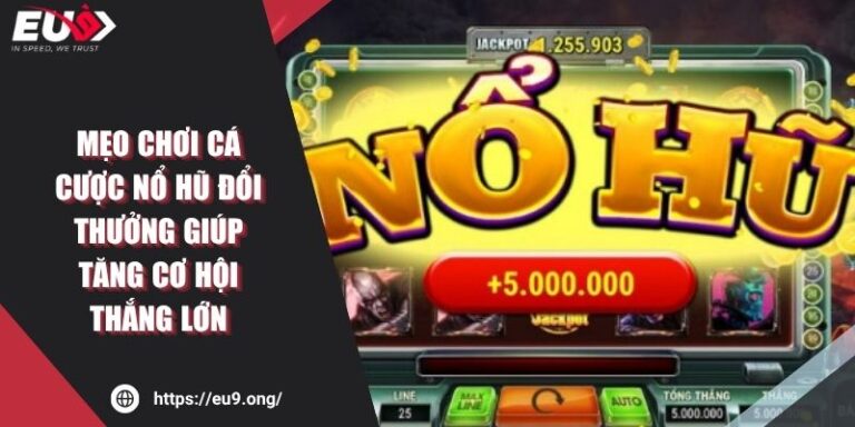 Mẹo Chơi Cá Cược Nổ Hũ Đổi Thưởng Giúp Tăng Cơ Hội Thắng Lớn 3 Mẹo Chơi Cá Cược Nổ Hũ Đổi Thưởng Giúp Tăng Cơ Hội Thắng Lớn