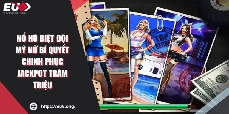 Nổ hũ Biệt Đội Mỹ Nữ EU9 Mẹo Chinh Phục Jackpot Trăm Triệu 5 Nổ hũ Biệt Đội Mỹ Nữ EU9 Mẹo Chinh Phục Jackpot Trăm Triệu