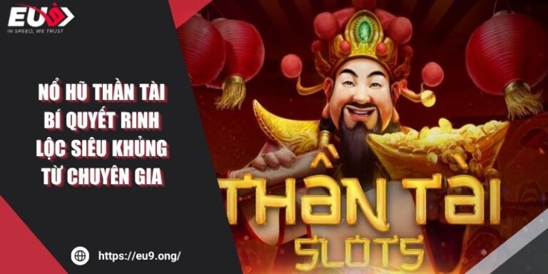 Nổ Hũ Thần Tài EU9 Bí Quyết Rinh Lộc Khủng Từ Chuyên Gia 3 Nổ Hũ Thần Tài EU9 Bí Quyết Rinh Lộc Khủng Từ Chuyên Gia