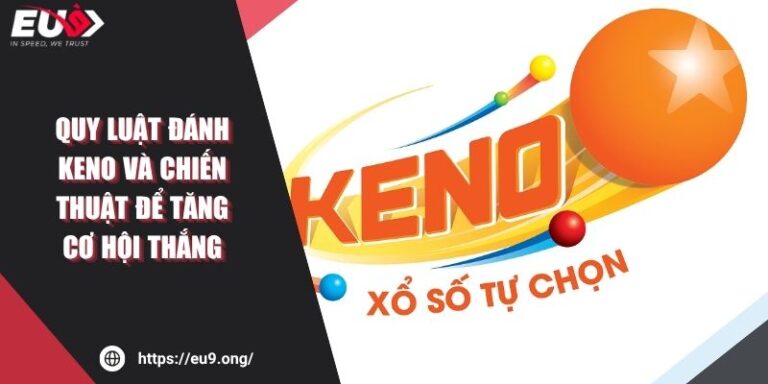 Quy Luật Đánh Keno Và Chiến Thuật Để Tăng Cơ Hội Thắng 4 Quy Luật Đánh Keno Và Chiến Thuật Để Tăng Cơ Hội Thắng