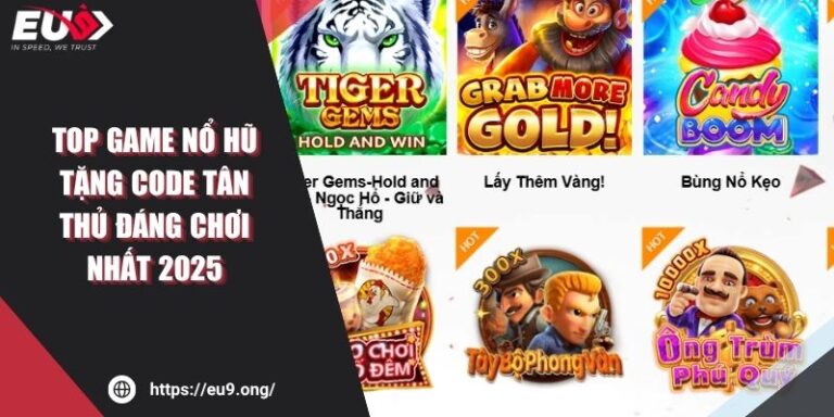 Top Game Nổ Hũ Tặng Code Tân Thủ Đáng Chơi Nhất 2025 9 Top Game Nổ Hũ Tặng Code Tân Thủ Đáng Chơi Nhất 2025